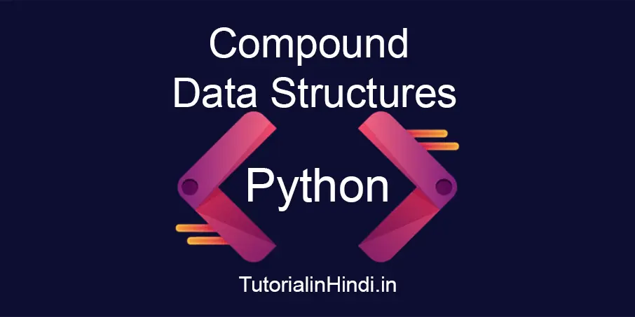 Compound Data Structures of Python in Hindi