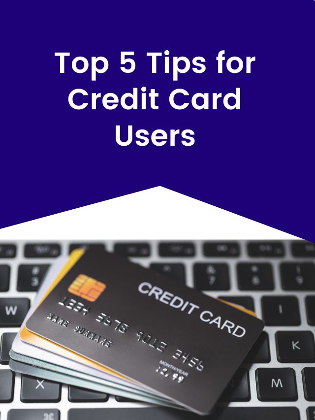 Top 5 Tips for Credit Card Users