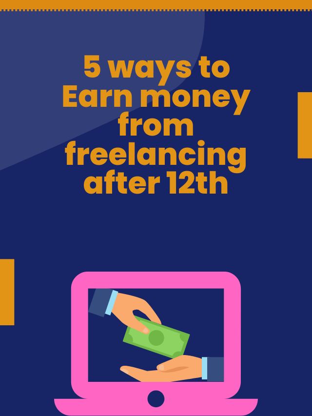 5 ways to earn money from freelancing after 12th